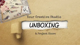 Your Creative Studio Unboxing and Project Share