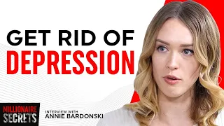 How To OVERCOME Depression And Create Your DREAM Life (Millionaire Secrets) | ANNIE BARDONSKI