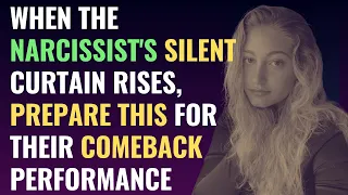 When The Narcissist's Silent Curtain Rises, Prepare This For Their Comeback Performance | NPD