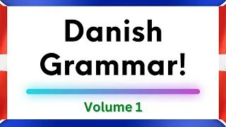 Learn Danish Grammar: Volume 1! (2023 edition)