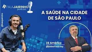 A SAÚDE NA CIDADE DE SÃO PAULO  | FALA JAIRINHO PODCAST #EP10