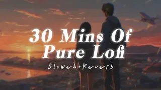 30 MINUTES OF PURE LOFI (ARIJIT SINGH SPECIAL) || POPULAR SONGS || JJ Lofi