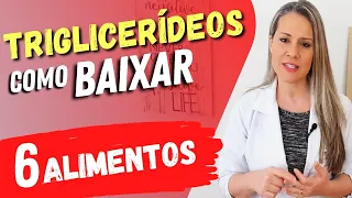 6 Melhores ALIMENTOS para BAIXAR OS TRIGLICERÍDEOS Rápido!