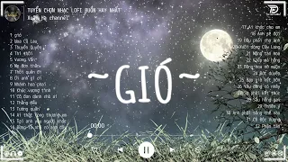 GIÓ #LOFI CHILL - Jank ♫ Gió Mang Hương Về Giờ Em Ở Đâu ♫ Nhạc Buồn TikTok Hay Nhất Tháng 6 2023