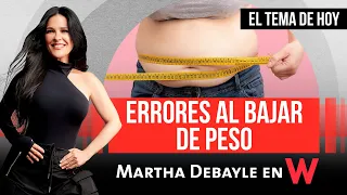 Martha Debayle, Los más GRANDES ERRORES al BAJAR de PESO | W Radio