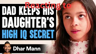Reacting to Dad Keeps His DAUGHTER’S HIGH IQ Secret, What Happens Next Is Shocking by Dhar Mann