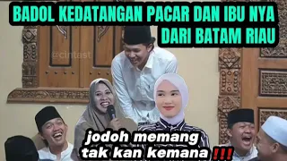 BADOL KEDATANGAN PACAR DAN IBU NYA DARI BATAM RIAU