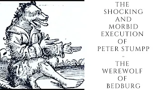 The SHOCKING And Morbid Execution Of Peter Stumpp  - The Werewolf Of Bedburg