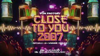 Fun Factory - Close to You 2007 (DJ Cargo & D-Verse Remix)