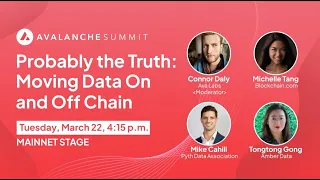 Probably the Truth: Moving Data On and Off Chain | Avalanche Summit 2022