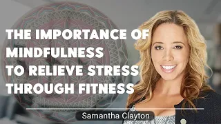 The Importance of Mindfulness to Relieve Stress Through Fitness