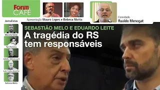 Eduardo Leite e Sebastião Melo: eles são responsáveis pela tragédia no Sul | Fórum Café | 7.5.24