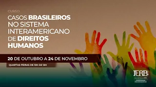 20/10 -  10h - Casos Brasileiros no Sistema Interamericano de Direitos Humanos