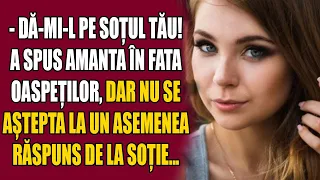 - Dă-mi-l pe soțul tău! – a spus amanta în fata oaspeților, dar nu se aștepta la un asemenea răspuns