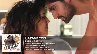 Ijazat Remix Full Song | ONE NIGHT STAND | Meet Bros Feat. Arijit Singh | DJ