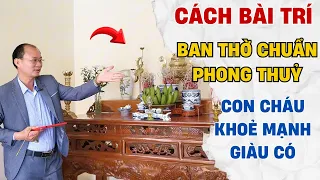 CÁCH BÀI TRÍ BAN THỜ CHUẨN PHONG THUỶ CON CHÁU KHOẺ MẠNH GIÀU CÓ - PHONG THUỶ NHÀ Ở