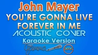 John Mayer - You're Gonna Live Forever in Me KARAOKE INSTRUMENTAL (Acoustic) by GMusic