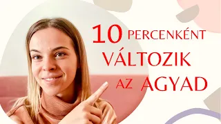 10 percenként változik az agyad! Így alakítod a világodat!