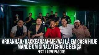 Sem Reznha + I Love Pagode - Arranhão/Hackearam-me/Vai Lá em casa Hoje/Mande um Sinal/Tchau e Bença