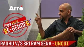 Arre Ho Ja Re-Gender | Raghu v/s Sri Ram Sena | Uncut