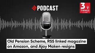 Old Pension Scheme, RSS Linked Magazine On Amazon, and Ajay Maken Resigns | Podcast