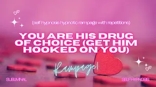 You Are His Drug of Choice" - Self Hypnosis Hypnotic Rampage