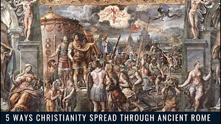 5 Ways Christianity Spread Through Ancient Rome