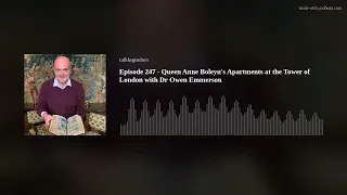 Episode 247 - Queen Anne Boleyn's Apartments at the Tower of London with Dr Owen Emmerson