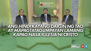 Ang Hindi Kayang Daigin ng Tao ay Mapagtatagumpayan Lamang Kapag Nasa Iglesia Ni Cristo