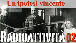 Un'ipotesi vincente - Radioattività#02 - CURIUSS