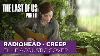 Ellie - Creep (Radiohead Acoustic Cover) The Last of Us Part II