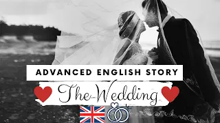 ADVANCED ENGLISH STORY👰The Wedding🤵🏽Level 5 / B2 - C1 | BRITISH ENGLISH Story with English Subtitles