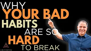 The Jim Fortin Podcast - E5 - Why Your Bad Habits Are So Hard To Break