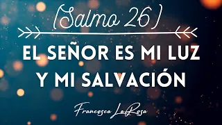 Salmo 26 - El Señor es mi luz y mi salvación - Francesca LaRosa (vídeo con letras)