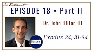 Come Follow Me : Exodus 24; 31-34 -- Part 2 : Dr. John Hilton III