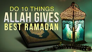 DO 10 THINGS, ALLAH GIVES BEST RAMADAN (2021)