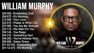 W i l l i a m M u r p h y Greatest Hits ~ Top Christian Gospel Worship Songs