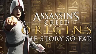 Assassin's Creed Origins | The Story So Far (2007 - 2017)