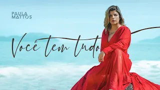 PAULA MATTOS - VOCÊ TEM TUDO