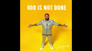 Lamboginny- God Is Not Done (Audio)