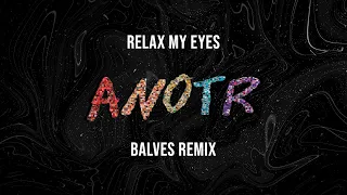 Relax My Eyes - ANOTR (Balves Remix)