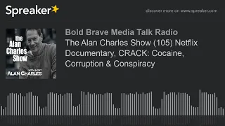 The Alan Charles Show (105) Netflix Documentary, CRACK: Cocaine, Corruption & Conspiracy