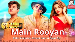 Main Royaan -😔😭😢 Rohit Zinjurke | Riyaz Aly Avneet Kaur | #viral #foryou #trending #video Hindi Song