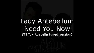 Lady Antebellum - Need You Now (TikTok Acapella FULL VERSION)