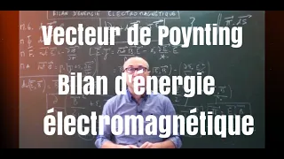 Bilan d'énergie électromagnétique - vecteur de Poynting