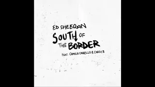 Ed Sheeran feat. Camila Cabello & Cardi B - South of the Border (DiPap Base She Wants Remix)