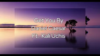 Get you By Daniel Caesar ft. Kali Uchis (Lyrics)