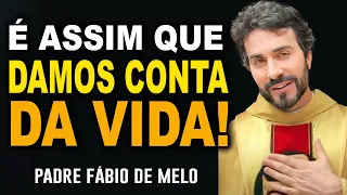 É ASSIM QUE A GENTE DÁ CONTA DA VIDA   PADRE FABIO DE MELO REFLEXÃO