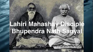 Lahiri Mahashay Disciple : Bhupendra Nath Sanyal