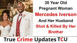 30 Year Old Pregnant Woman Mercedes Iverson And Her Husband Shot & Killed By Her Brother - Ohio
